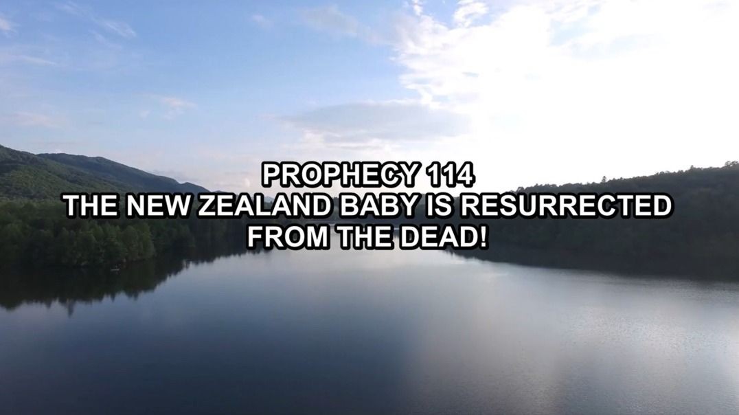 Prophecy 114 - The New Zealand Baby is Resurrected from the Dead