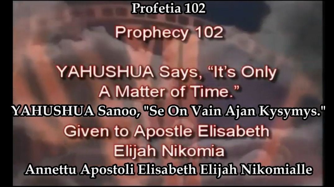 Profetia 102 - YAHUSHUA sanoo Se on vain ajan kysymys