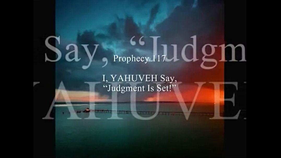 Prophecy 117 - I YAHUVEH Judgement Is Set