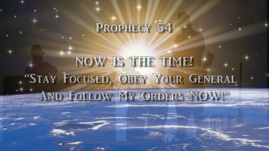 Prophecy 54 - Now Is The Time Stay Focused Obey Your General