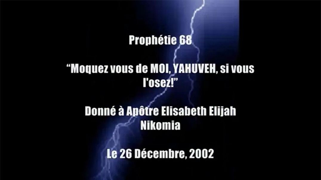 Prophétie 68 - Moquez vous de MOI, YAHUVEH, si vous l'osez!