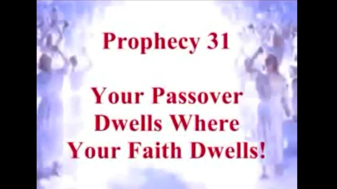 Prophecy 31 - Your Passover Dwells Where Your Faith Dwells