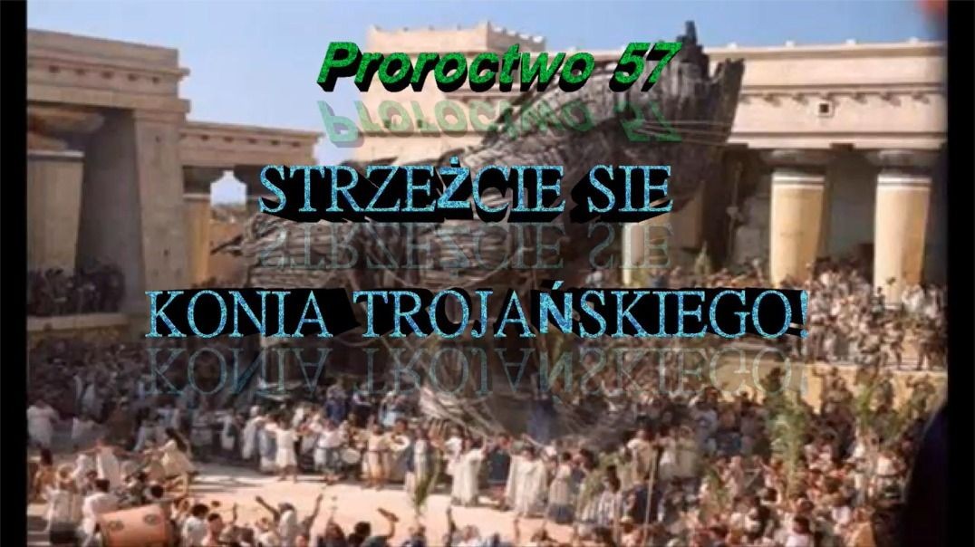 Proroctwo 57 - Izraelu strzeż się konia trojańskiego