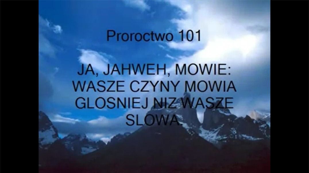 Proroctwo 101 - JA JAHWEH Mówię Wasze Czyny Mówią Głośniej niż Wasze Słowa