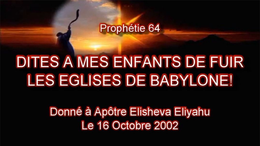 Prophétie 64 - Dites A Mes Enfants De Fuir Les Eglises De Babylone