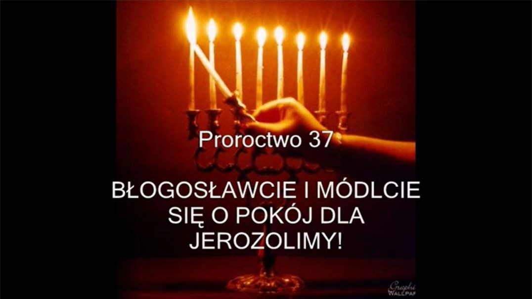 Proroctwo 37 - Błogosławcie I Módlcie Się O Pokój Dla Jerozolimy