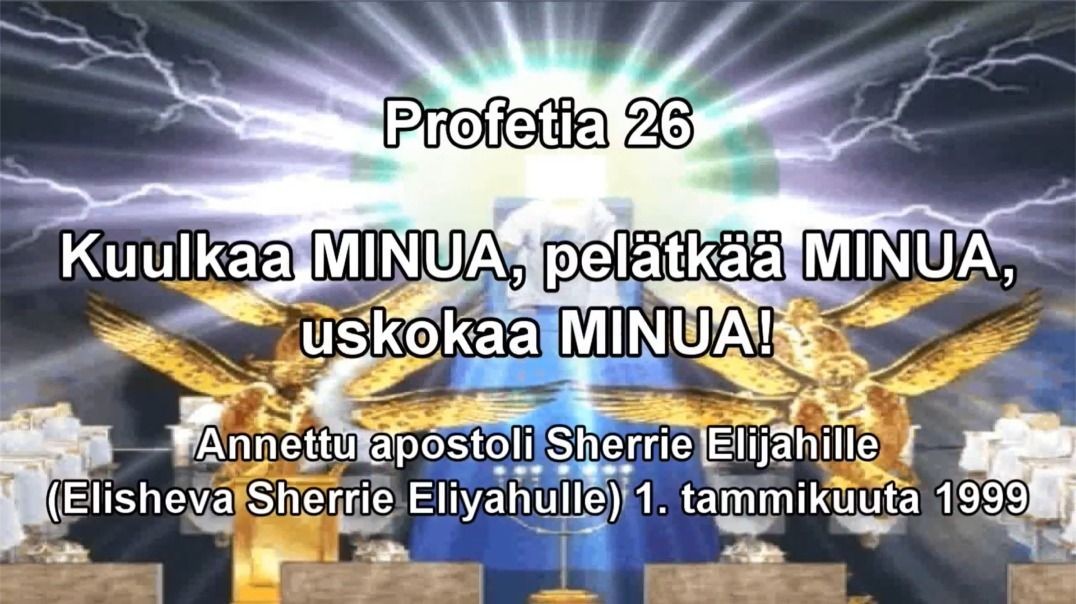 Profetia 26 - Kuulkaa MINUA pelätkää MINUA uskokaa MINUA