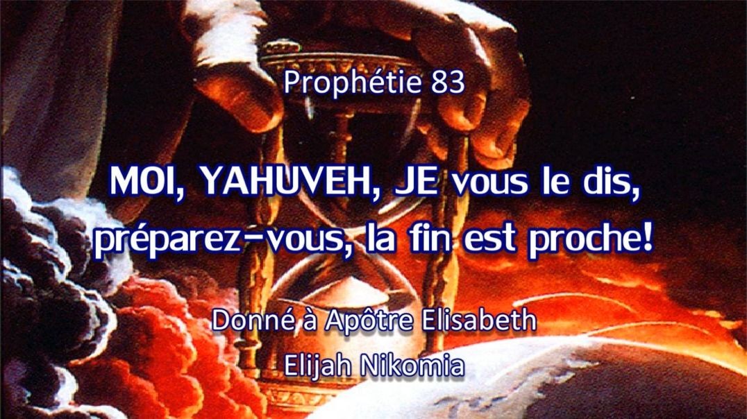 Prophétie 83 - MOI YAHUVEH, JE vous le dis préparez vous, la fin est proche