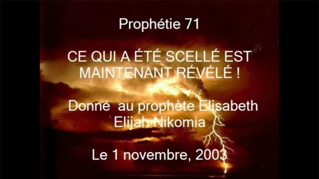 Prophétie 71 - Ce Qui A Été Scellé Est Maintenant Révélé