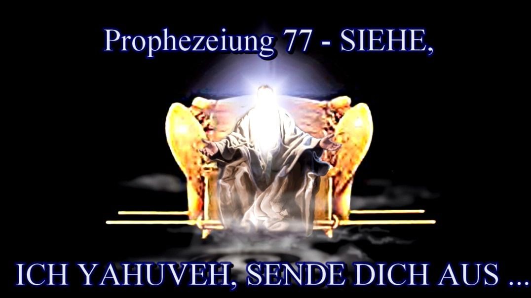 Prophezeiung 77 - Siehe, ICH, YAHUVEH, sende dich mit einer neuen Salbung aus!