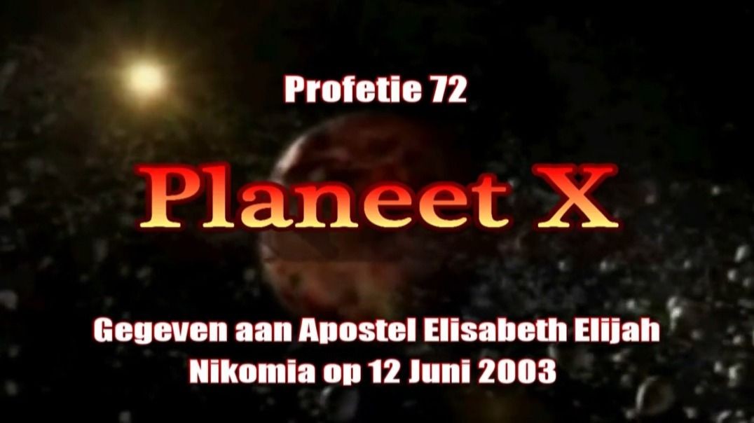 Profetie 72 - Planeet X Nibiru Elenin Dag des Oordeels Waarschuwing