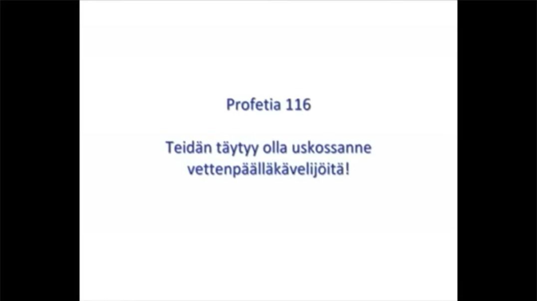 Profetia 116 – Teidän täytyy olla uskossa veden päällä kävelijöitä!