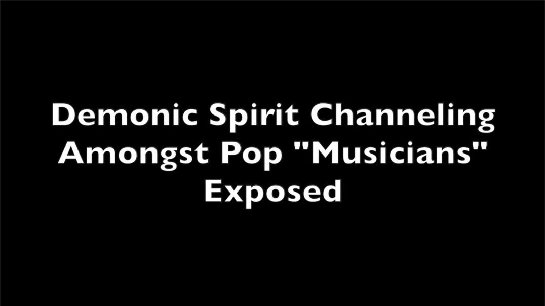 Demonic Spirit Channeling By Pop ＂Musicians＂ Exposed