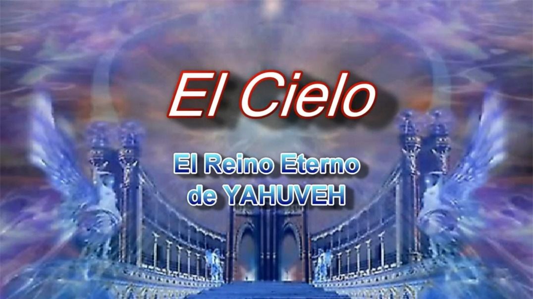 El Cielo- El Reino Eterno de DIOS