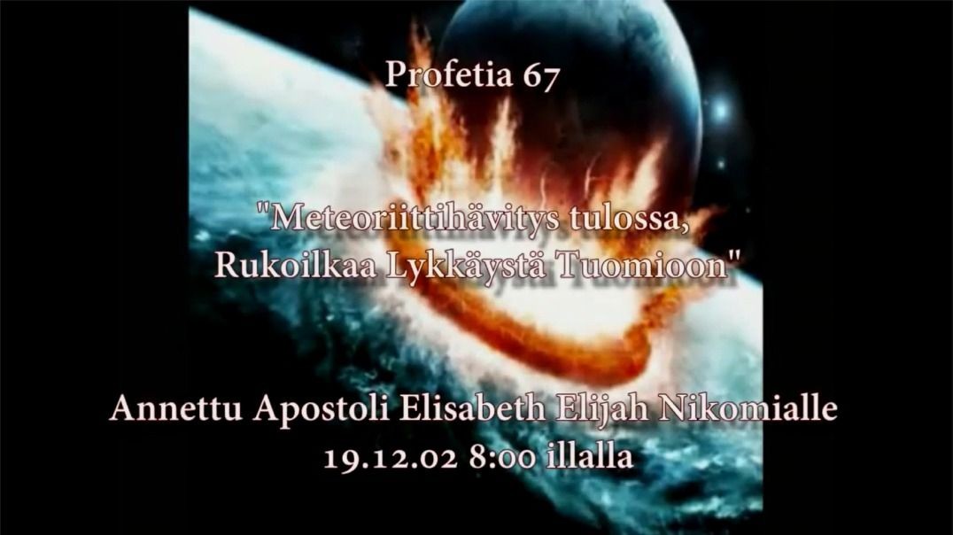 Profetia 67 – Meteorituho tulossa, rukoilkaa lykkäystä tuomioon!