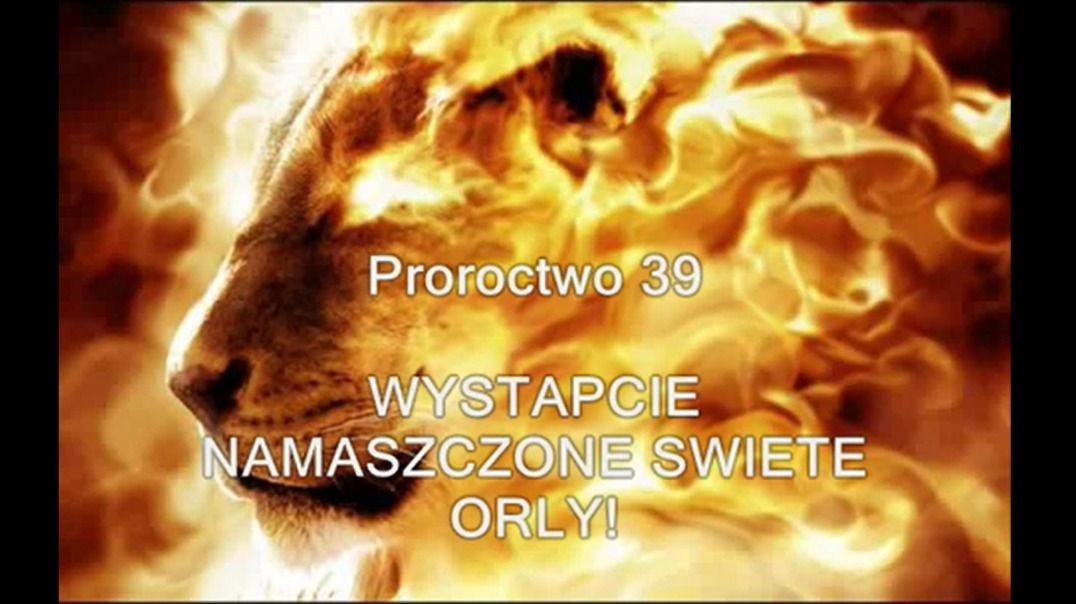 Proroctwo 39 - Wystąpcie Namaszczone Święte Orły