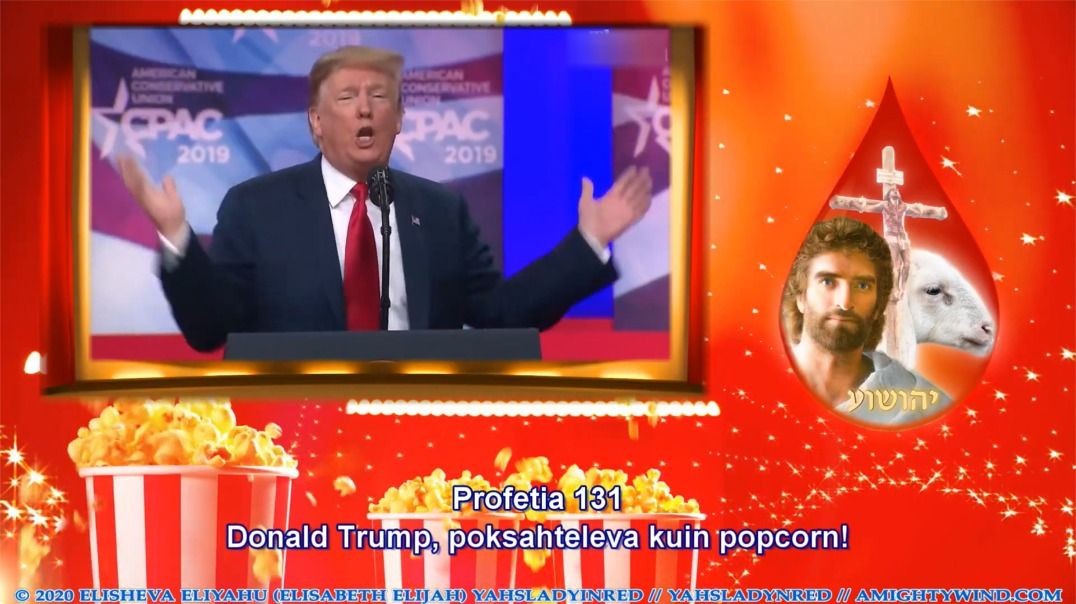 Profetia 131 – Donald Trump, poksahteleva kuin popcorn!