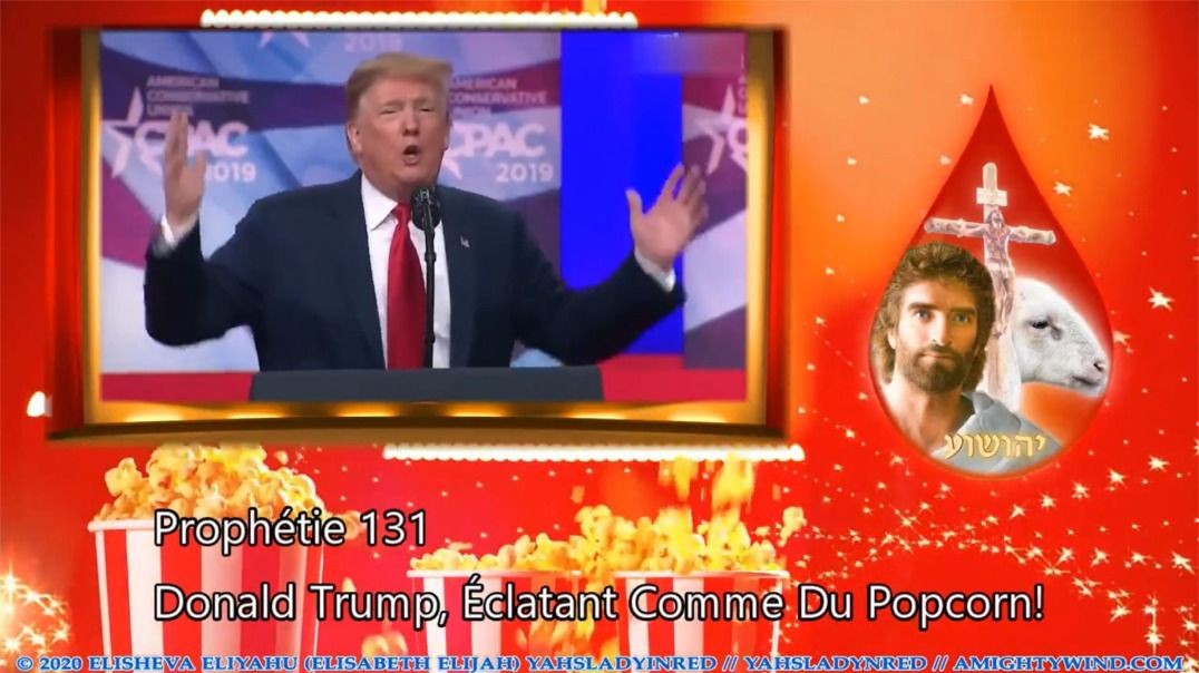 Prophétie 131 - Donald Trump, Éclatant Comme Du Popcorn