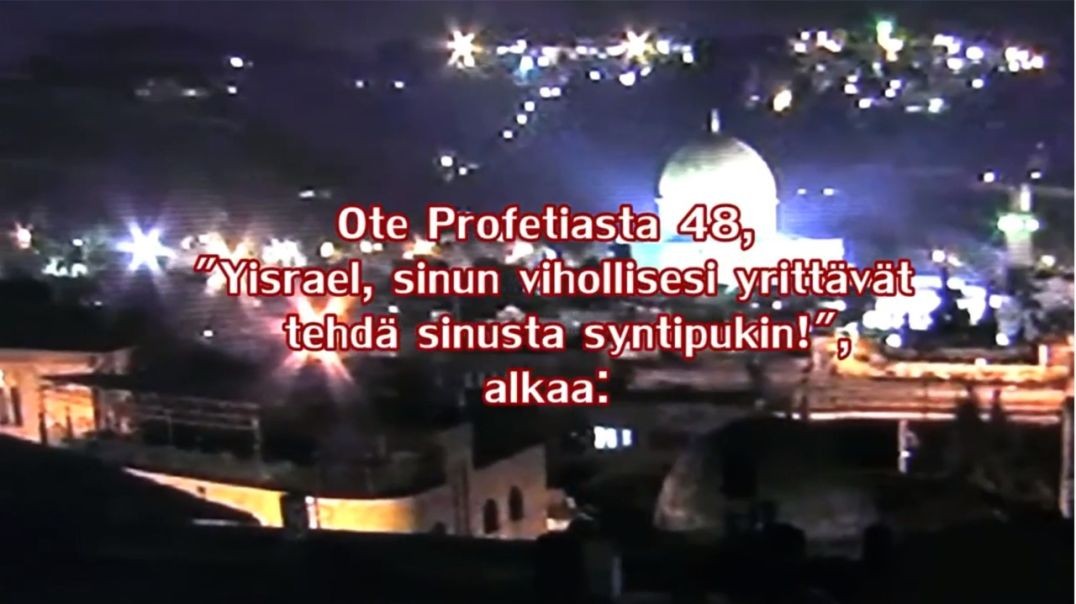 Profetiasta 48 - Yisrael, sinun vihollisesi yrittӓvӓt tehdӓ sinusta syntipukin!