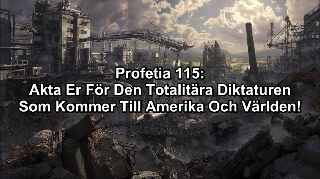 Profetia 115 – Akta Er För Diktaturen Som Kommer Till Världen
